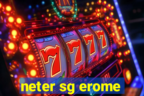 neter sg erome